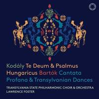 Kodály: Te Deum & Psalmus Hungaricus & Bartók: Cantata Profana & Transylvanian Dances