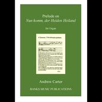 Andrew Carter:  Prelude on Nun komm, der Heiden Heiland (Organ)