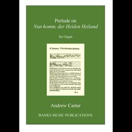 Andrew Carter: Prelude on Nun komm, der Heiden Heiland (Organ)