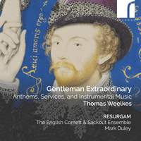 Gentleman Extraordinary: Anthems, Services, and Instrumental Music by Thomas Weelkes