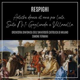 Respighi: Antiche danze et arie per liuto, Suite No. 1, P. 109: Gagliarda e Villanella