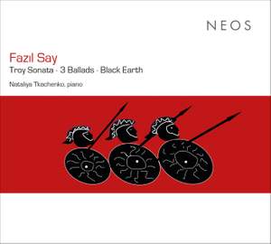 Fazil Say: Troy Sonata, 3 Ballads & Black Earth