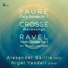 Fauré • Crosse • Ravel: Works for Cello and Piano