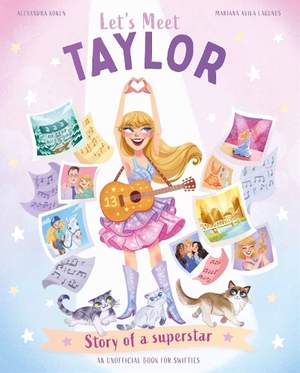 Let's Meet Taylor: Story of a Superstar. An Unofficial Biography for Her Young Fans