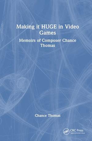 Making it HUGE in Video Games: Memoirs of Composer Chance Thomas