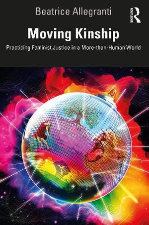 Moving Kinship: Practicing Feminist Justice in a More-than-Human World