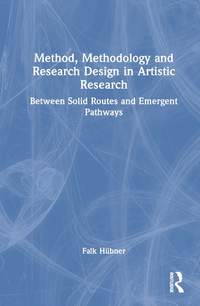 Method, Methodology and Research Design in Artistic Research: Between Solid Routes and Emergent Pathways