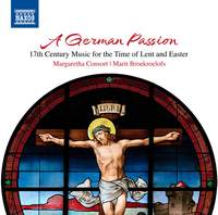 A German Passion - 17th Century Music For the Time of Lent and Easter