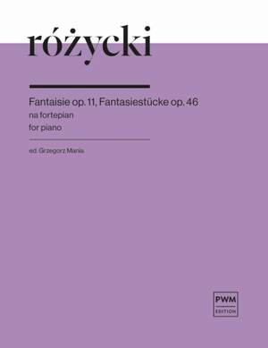 Ludomir Rozycki: Fantaisie Op. 11, Fantasiestucke Op. 46 d