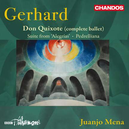 Roberto Gerhard: Don Quixote (complete ballet); Suite from 'Alegrías'; Pedrelliana