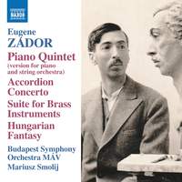 Zádor: Piano Quintet, Accordion Concerto, Suite for Brass Instruments & Hungarian Fantasy