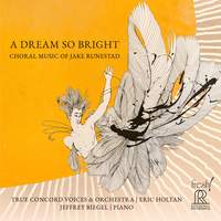 A Dream So Bright: Choral Music of Jake Runestad
