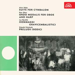 Hába: Suite for Cymbalom - Eben: Ordo modalis for Oboe and Harp - Rychlík: Hommaggi gravicembalistici - Pololánik: Preludii dodici