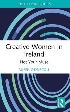 Creative Women in Ireland: Not Your Muse