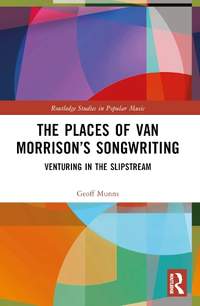 The Places of Van Morrison’s Songwriting: Venturing in the Slipstream