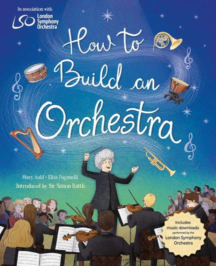 How to Build an Orchestra: Published in partnership with the London Symphony Orchestra