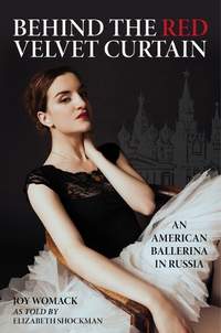 Behind the Red Velvet Curtain: An American Ballerina in Russia