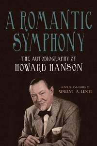 A Romantic Symphony: The Autobiography of Howard Hanson