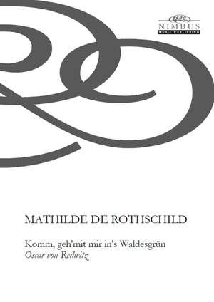 Mathilde de Rothschild: Komm, geh'mit mir in's Waldesgrün (Oscar von Redwitz)