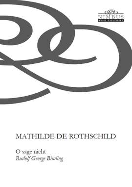 Mathilde de Rothschild: O sage nicht (Rudolf George Binding)