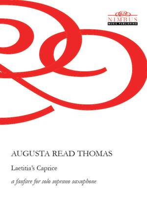 Augusta Read Thomas: Laetitia's Caprice, a fanfare for solo soprano saxophone