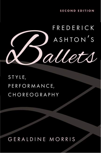 Frederick Ashton's Ballets: Style, Performance, Choreography