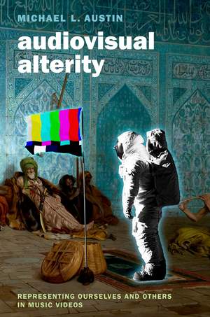Audiovisual Alterity: Representing Ourselves and Others in Music Videos