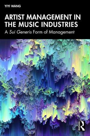 Artist Management in the Music Industries: A Sui Generis Form of Management