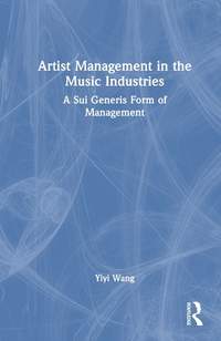 Artist Management in the Music Industries: A Sui Generis Form of Management