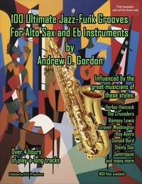 Andrew D. Gordon: 100 Ultimate Jazz-Funk Grooves for Alto Sax