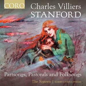 Stanford: Partsongs, Pastorals and Folksongs