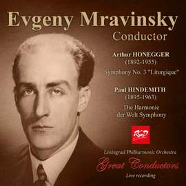 Evgeny Mravinsky, conductor: Honegger - Symphony No. 3 'Liturgique' / Hindemith - Die Harmonie der Welt Symphony