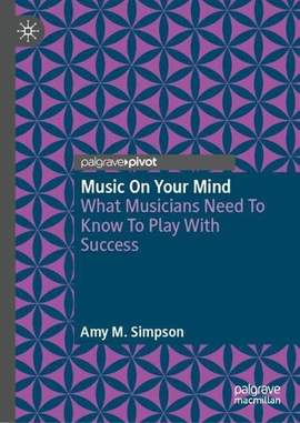 Music on Your Mind: What Musicians Need to Know to Play with Success