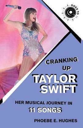 Cranking Up Taylor Swift: Her Musical Journey in 11 Songs