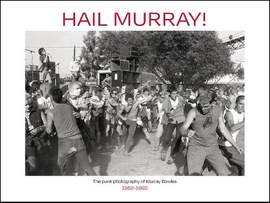 Hail Murray!: The Punk Photography of Murray Bowles, 1982-1995