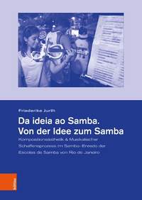 Da ideia ao Samba. Von der Idee zum Samba: Kompositionsästhetik & Musikalischer Schaffensprozess im Samba–Enredo der Escolas de Samba von Rio de Janeiro