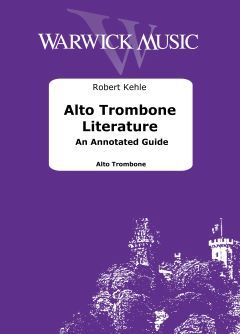 Kehle, Robert: Alto Trombone Literature - An Annotated Guide 2nd Edition