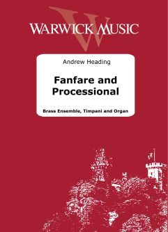 Heading, Andrew: Fanfare and Processional Heading: Fanfare and Processional - Brass Ensemble, Timpani and Organ