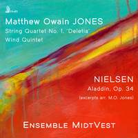 JONES: String Quartet No. 1, Wind Quintet, NIELSEN: Aladdin, Op. 34 (arr. Jones)