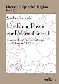 Der Raum Passau Zur Reformationszeit: Ein Regional-Konfessioneller Kontrapunkt Zur «Luthermania» 2017