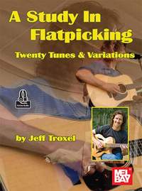 Jeff Troxel: A Study in Flatpicking Twenty Tunes and Variations