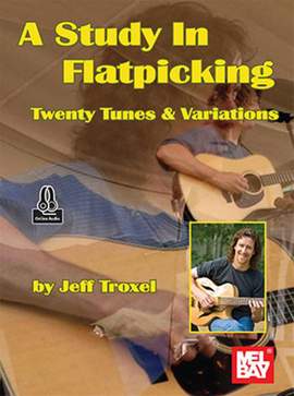 Jeff Troxel: A Study in Flatpicking Twenty Tunes and Variations
