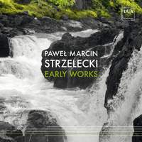 Paweł Marcin Strzelecki: Early Works