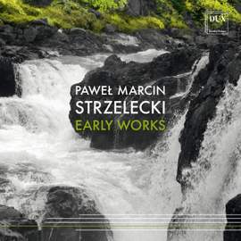 Paweł Marcin Strzelecki: Early Works