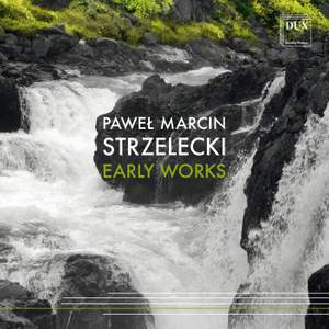 Paweł Marcin Strzelecki: Early Works
