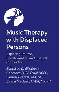 Music Therapy with Displaced Persons: Trauma, Transformations and Cultural Connections