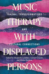 Music Therapy with Displaced Persons: Trauma, Transformations and Cultural Connections