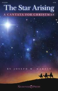 Joseph M. Martin: The Star Arising (A Cantata for Christmas)
