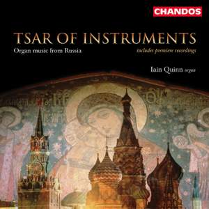 Tsar of Instruments - Iain Quinn plays Organ Music from Russia