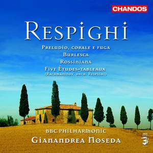 Respighi: Buerlesca, Preludio, corale e fuga, Rossiniana & Five Études-tableaux